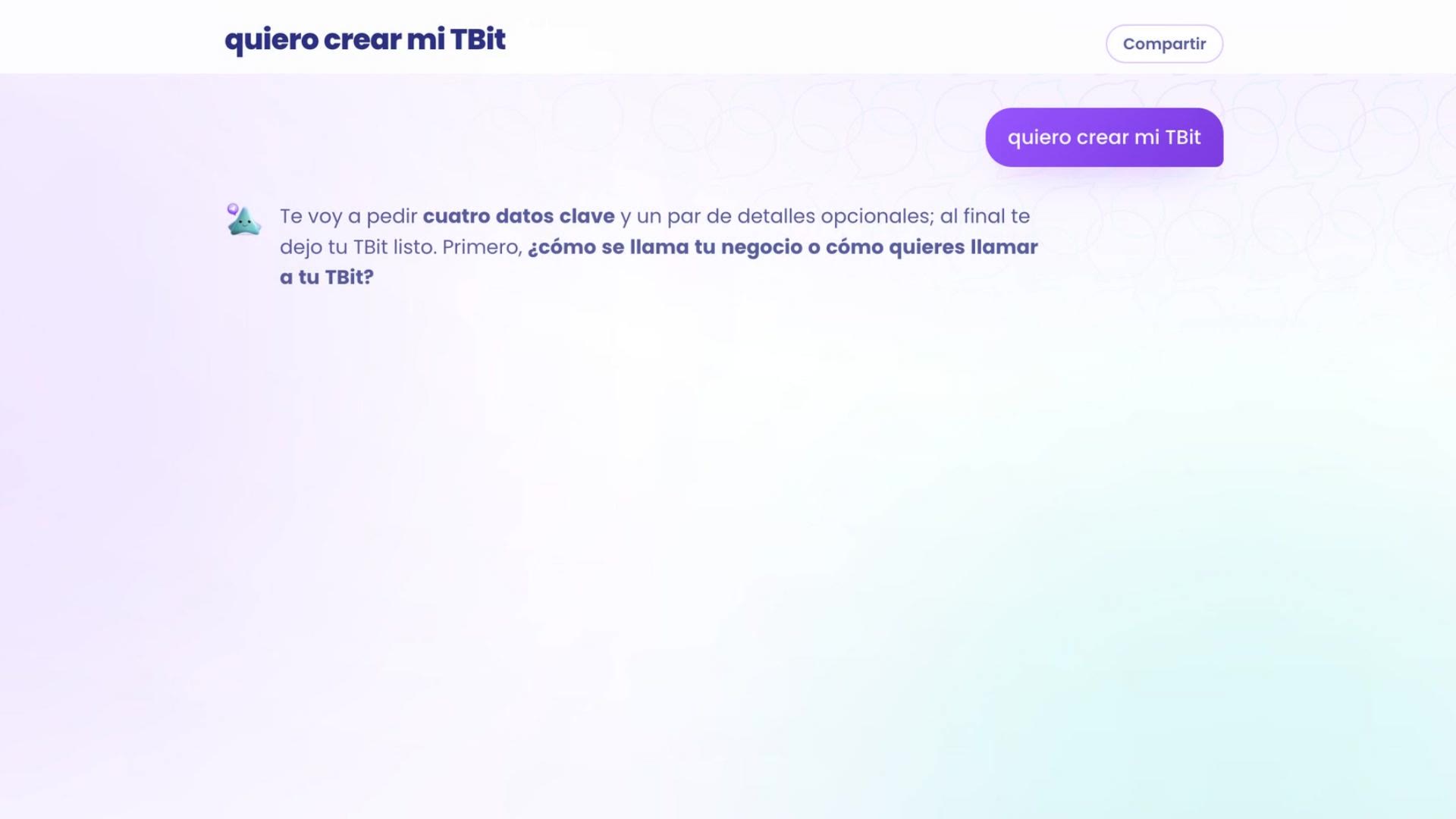 Après avoir cliqué sur je veux créer mon TBit, TBit répond : « Je vais te demander quatre informations clés et quelques détails optionnels ; à la fin, je te laisse ton TBit prêt. D'abord, comment s'appelle ton entreprise ou comment veux-tu appeler ton TBit ? »