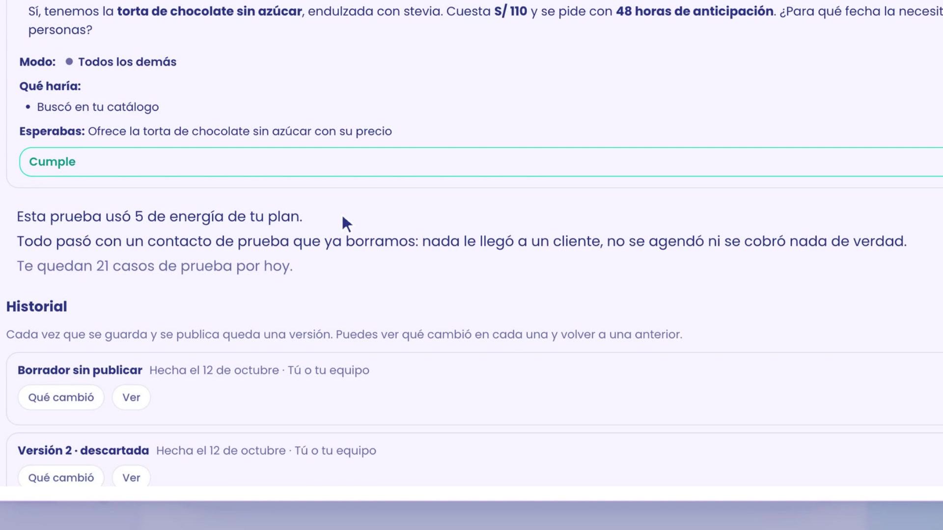 Resultado del caso 3: ofrece la torta de chocolate sin azúcar a S/ 110 con 48 horas de anticipación, modo Todos los demás, Cumple. Debajo: Esta prueba usó 5 de energía de tu plan; todo pasó con un contacto de prueba que ya borramos: nada le llegó a un cliente. Te quedan 21 casos de prueba por hoy. Más abajo, el Historial con el borrador y las versiones.